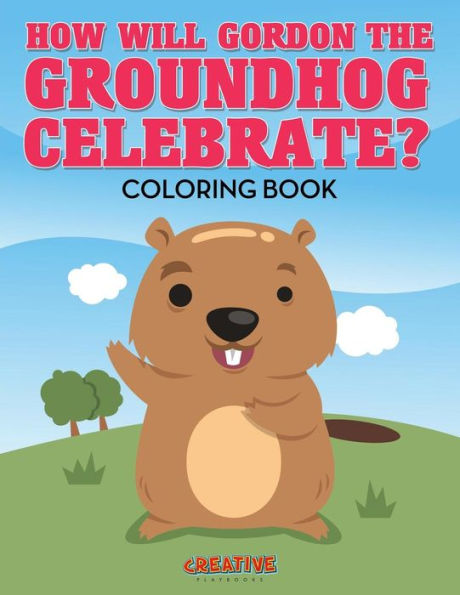 How Will Gordon The Groundhog Celebrate ? Coloring Book