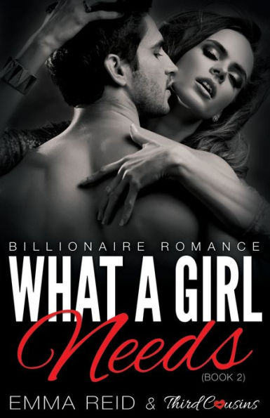 What A Girl Needs (Billionaire Romance) (Book 2) ((An Alpha Billionaire Romance))