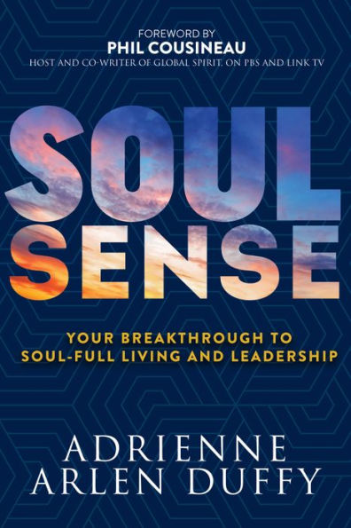 Soul Sense : Your Breakthrough To Soul-Full Living And Leadership