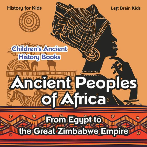 Ancient Peoples of Africa: From Egypt to the Great Zimbabwe Empire - History for Kids - Children's Ancient History Books - 9781683765967