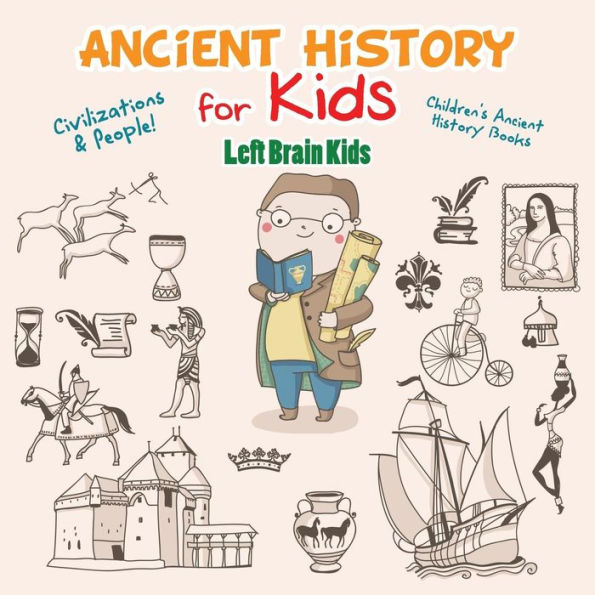 Ancient History for Kids: Civilizations & Peoples! - Children's Ancient History Books - 9781683765981