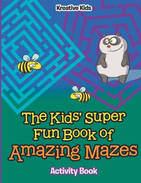 The Kids' Super Fun Book Of Amazing Mazes Activity Book