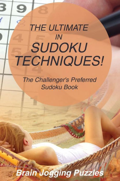 The Ultimate In Sudoku Techniques! The Challenger's Preferred Sudoku Book