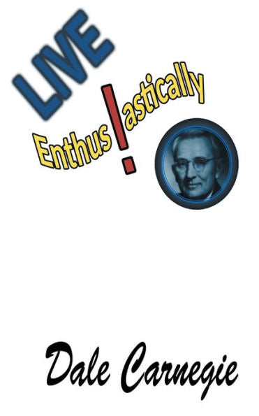 Live Enthusiastically! : Formulas, Stories And Insights.