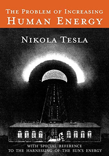The Problem Of Increasing Human Energy: With Special Reference To The Harnessing Of The Sun's Energy - 9781684223879