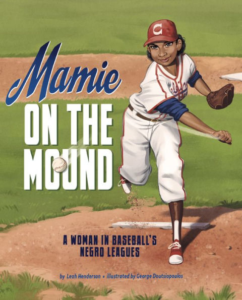 Mamie On The Mound: A Woman In Baseball's Negro Leagues - 9781684467990