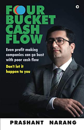 Four Bucket Cash Flow: Even Profit Making Companies Can Go Bust With Poor Cash Flow, Don’T Let It Happen To You