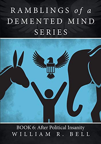Ramblings Of A Demented Mind Series: Book 6: After Political Insanity