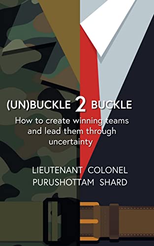 (Un)Buckle 2 Buckle: How To Create Winning Teams And Lead Them Through Uncertainty