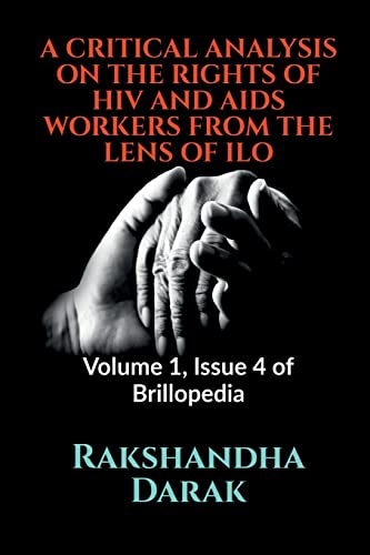 A Critical Analysis On The Rights Of Hiv And Aids Workers From The Lens Of Ilo : Volume 1, Issue 4 Of Brillopedia