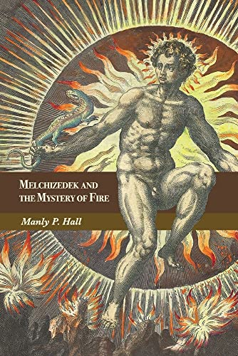 Melchizedek And The Mystery Of Fire: A Treatise In Three Parts