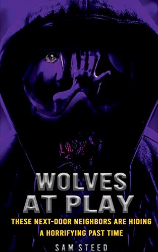 Wolves At Play : These Next-Door Neighbors Are Hiding A Horrifying Past Time