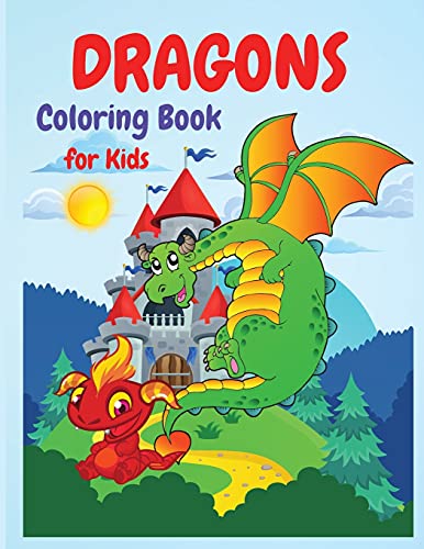 Dragons Coloring Book: A Huge Activity Book For All Dragons Lovers, Boys And Girls, Preschoolers, Kindergarten, Toddlers.