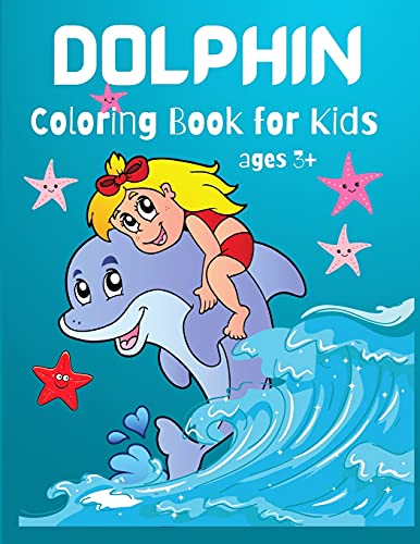 Dolphin Coloring Book For Kids: Cute Dolphin Coloring Book For Dolphin Lovers, Toddlers, Kindergarten, Preschool Boys And Girls, Ages 3+, 4-8,