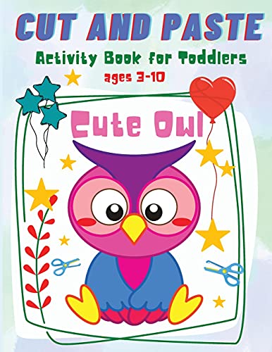 Cut And Paste For Toddlers: Cute Owl Activity Workbook For Toddlers And Kids Ages 3-10