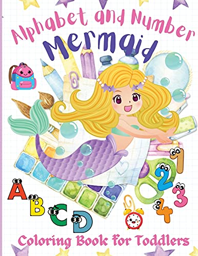 Alphabet And Number Mermaid Coloring Book For Toddlers: An Amazing, Fun, And Cute Coloring Workbook, Letters And Numbers With Mermaids, Kindergarten, Pre-School And Kids Ages 2-4, 3-5
