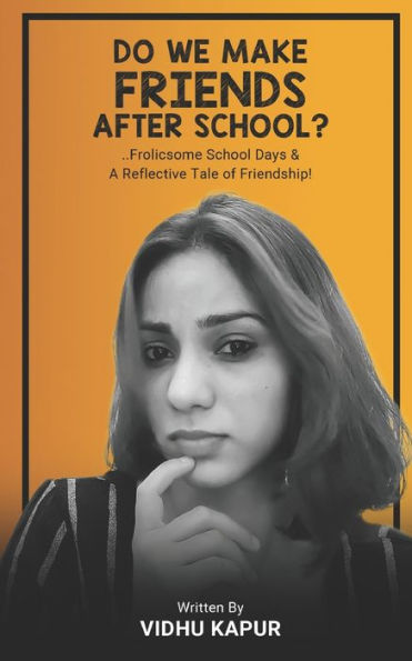 Do We Make Friends After School?: ..Frolicsome School Days & A Reflective Tale Of Friendship!