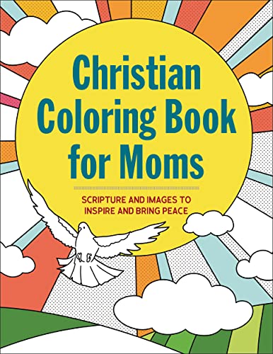 Christian Coloring Book For Moms: Scripture And Images To Inspire And Bring Peace