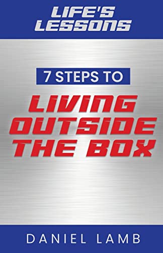 Life's Lessons: 7 Steps To Living Outside The Box