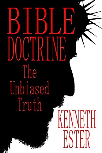 Bible Doctrine: The Unbiased Truth