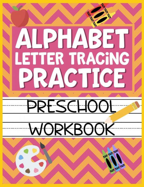 Alphabet Letter Tracing Practice Preschool Workbook: Kids Activity Book to Learn and Write ABC's - 9781686145100