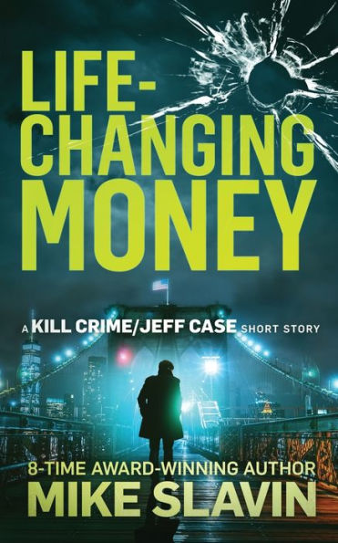 Life-Changing Money : A Kill Crime/Jeff Case Short Story