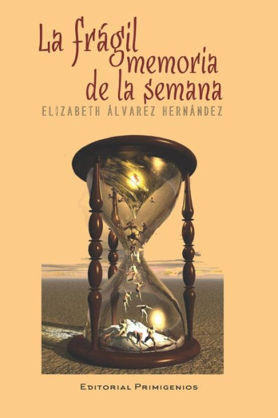 LA FRaGIL MEMORIA DE LA SEMANA: EDITORIAL PRIMIGENIOS (Spanish Edition)