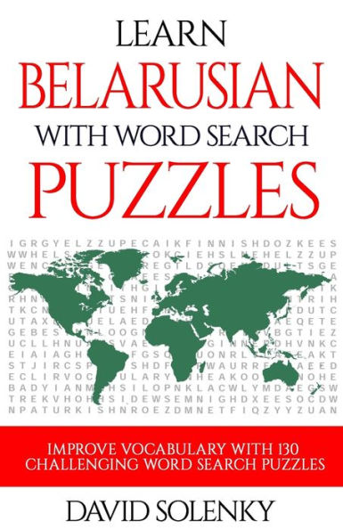 Learn Belarusian with Word Search Puzzles: Learn Belarusian Language Vocabulary with Challenging Word Find Puzzles for All Ages