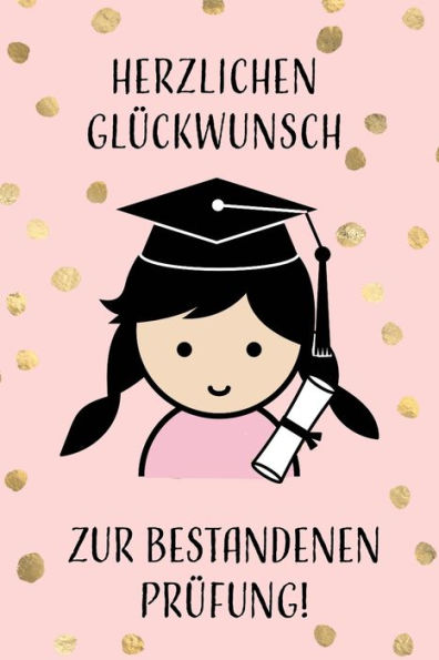 Herzlichen Gl?ckwunsch zur bestandenen Pr?fung!: Geschenkidee f?r M?dchen und Frauen zur Abschlusspr?fung an der Schule, Uni oder bei der Ausbildung. (German Edition)