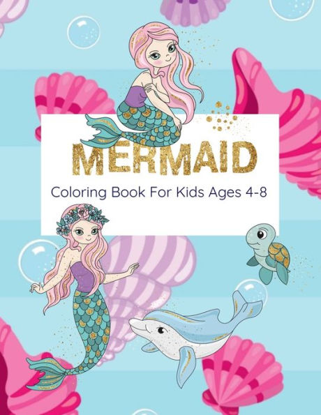 Mermaid Coloring Book For Kids Ages 4-8 : Coloring Book With Mermaids And Sea Creatures