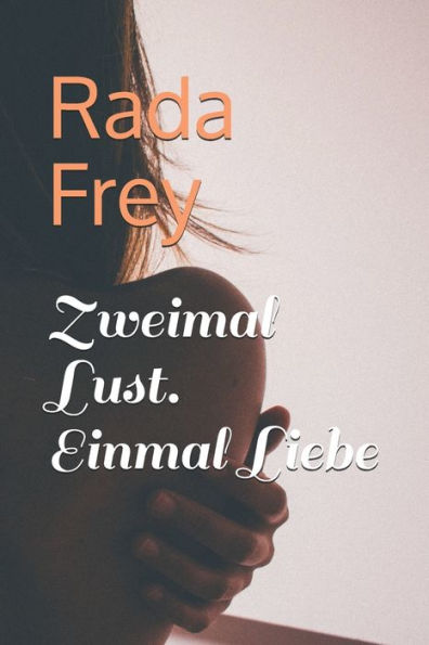 Zweimal Lust. Einmal Liebe