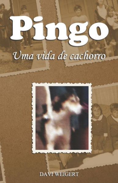 Pingo : Uma Vida De Cachorro