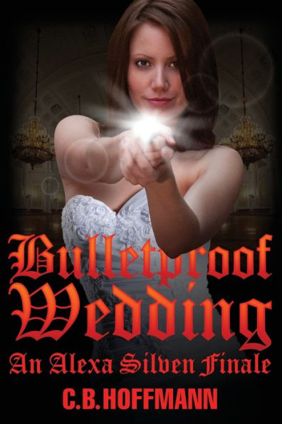 Bulletproof Wedding: An Alexa Silven Finale (An Alexa Silven Novel)