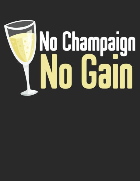 Wein Tasting Buch : Dein Persönliches Verkostungsbuch Zum Selber Ausfüllen ? Für Über 100 Verschiedene Weine ? Großzügiges A4+ Format ? Motiv: No Champaign No Gain