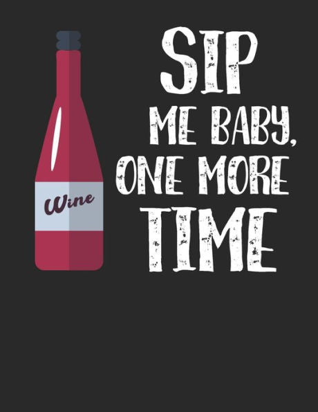 Wein Tasting Buch : Dein Persönliches Verkostungsbuch Zum Selber Ausfüllen ? Für Über 100 Verschiedene Weine ? Großzügiges A4+ Format ? Motiv: Sip Me Baby 4