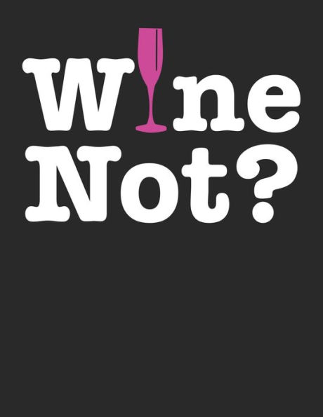 Wein Tasting Buch : Dein Persönliches Verkostungsbuch Zum Selber Ausfüllen ? Für Über 100 Verschiedene Weine ? Großzügiges A4+ Format ? Motiv: Wine Not