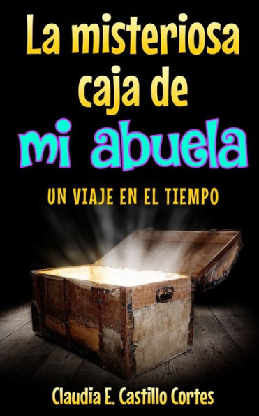 La misteriosa caja de mi abuela: Un viaje en el tiempo (Spanish Edition)