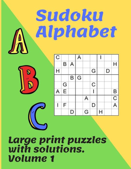 Sudoku Alphabet : 100 Traditional Puzzles With A Twist Using Letters Of The Alphabet. Keep Your Brain Active With These Highly Addictive Logic Puzzles. Large Print With Solutions.