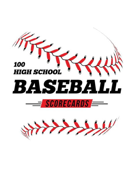 100 High School Baseball Scorecards: 100 Scoring Sheets For Baseball and Softball Games