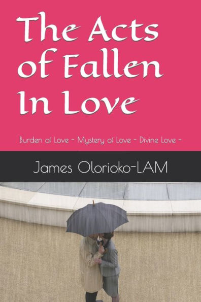 The Acts Of Fallen In Love: Burden Of Love - Mystery Of Love - Divine Love -