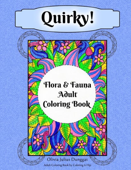 Quirky! Flora And Fauna Adult Coloring Book : Hand-Drawn Plants And Animals Coloring Pages For Stress Relief, Anxiety, And Relaxation
