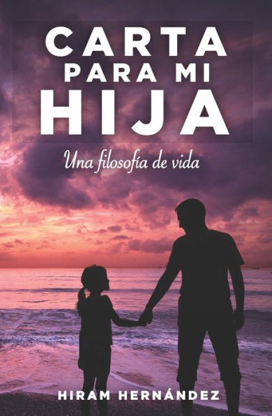 Carta para mi hija: Una filosof?a de vida (Spanish Edition)