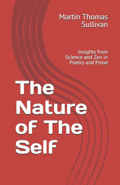 The Nature Of The Self : Insights From Science And Zen In Poetry And Prose