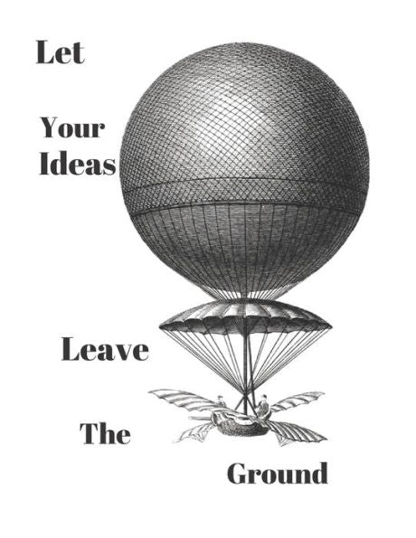 Let Your Ideas Leave The Ground : Inspirational Balloon Invention Note Pad