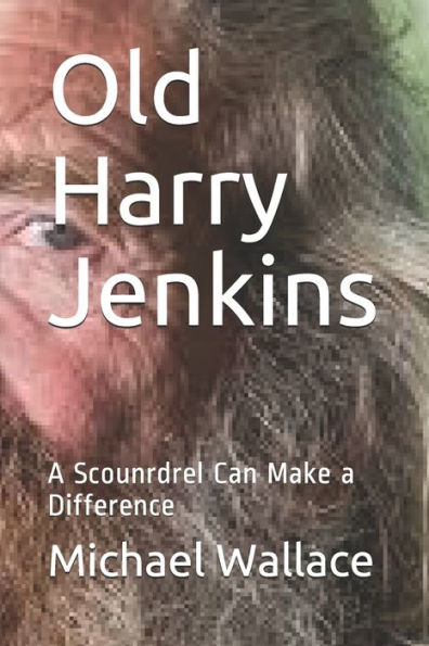 Old Harry Jenkins : A Scoundrel Can Make A Difference