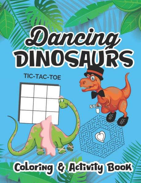 Dancing Dinosaurs Coloring And Activity Book: Created Just For Dance Students Who Love Dinosaurs