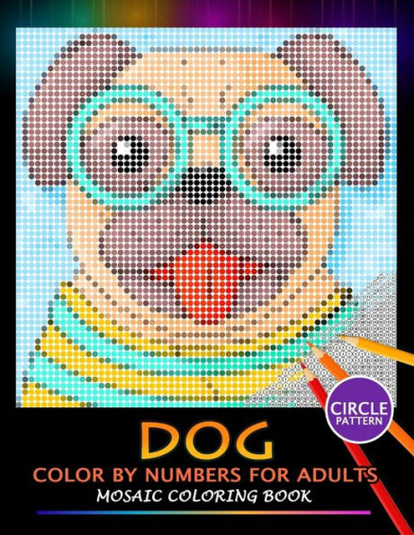 Dog Color by Numbers for Adults: Mosaic Coloring Book Stress Relieving Design Puzzle Quest