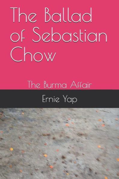 The Ballad Of Sebastian Chow : The Burma Affair