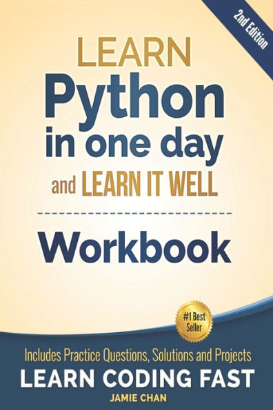 Python Workbook : Learn Python In One Day And Learn It Well (Workbook With Questions, Solutions And Projects)