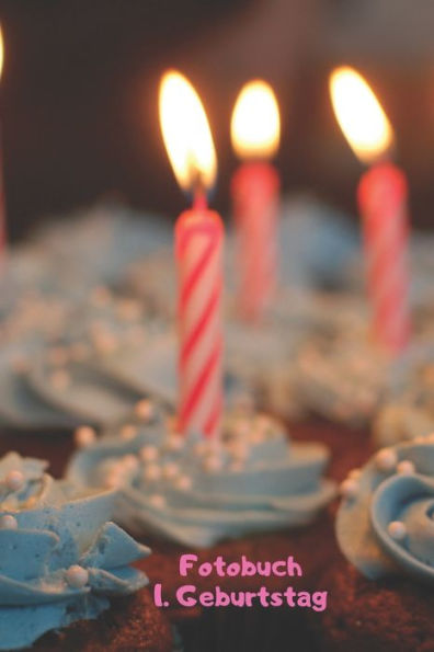 Fotobuch: 1. Geburtstag: Zum Einkleben von geschossenen Fotos Ihres Babys bzw. Kindes bei der Geburtstagsfeier (German Edition)